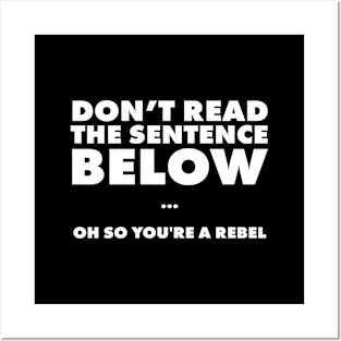 Don't read the sentence below... ho so you're a rebel Posters and Art